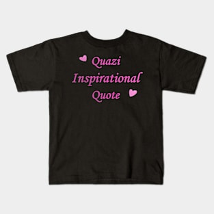 Quasi Inspirational quote Text Kids T-Shirt